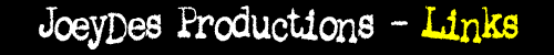 joeydes productions - links